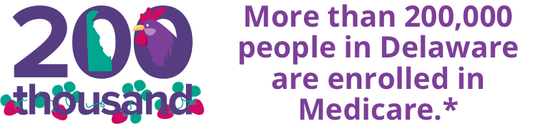 More than 200,000 people in Delawareans are enrolled in Medicare.*