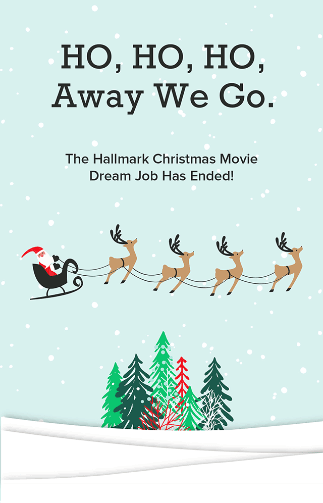HO, HO, HO, Away We Go. The Hallmark Christmas Movie Dream Job Has Ended!