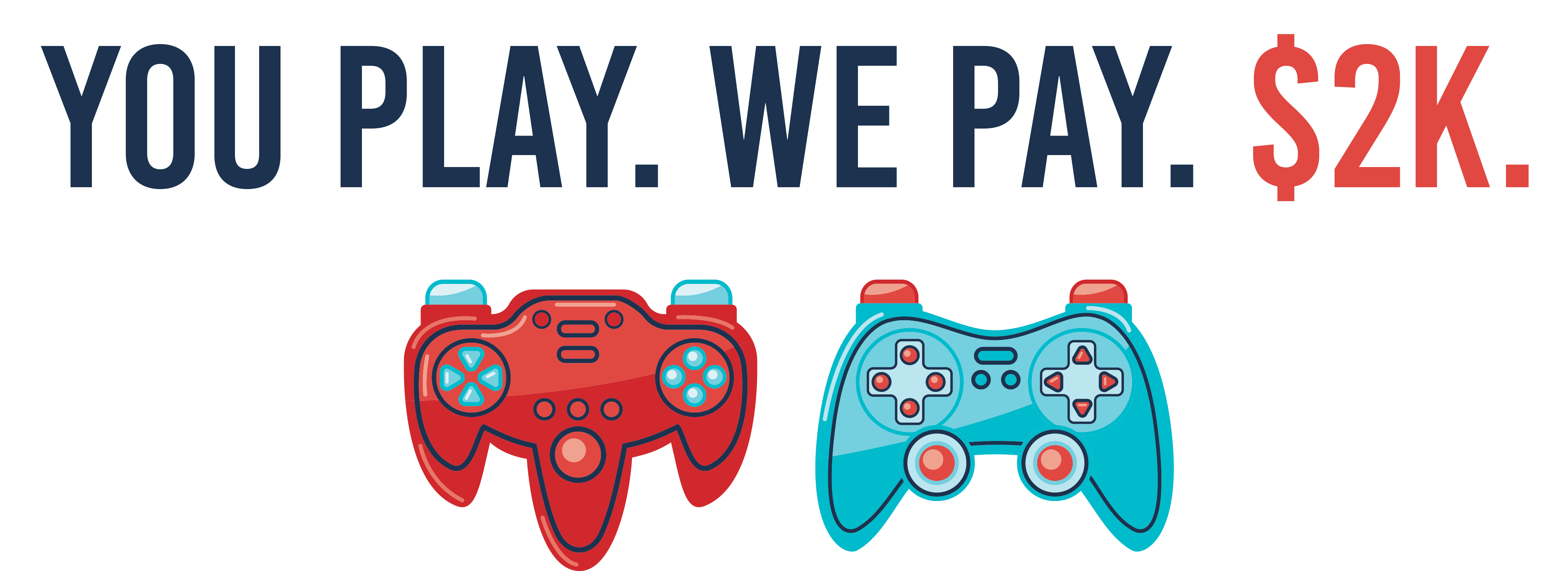 You Play. We Pay. $2k.