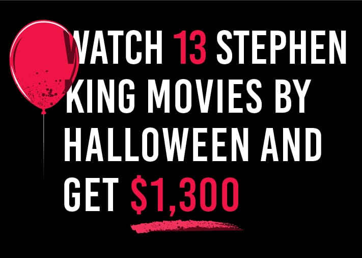 Watch 13 Stephen King Movies By Halloween and get $1,300